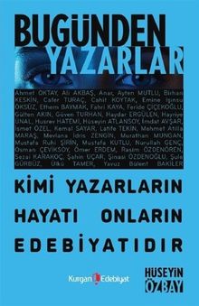Bugünden Yazarlar & Kimi Yazarların Hayatı Onların Edebiyatıdır
