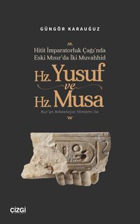Hitit İmparatorluk Çağı'nda Eski Mısır'da İki Muvahhid Hz. Yusuf ve Hz. Musa Kur'an Arkeolojisi Yöntemi ile