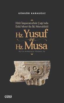 Hitit İmparatorluk Çağı'nda Eski Mısır'da İki Muvahhid Hz. Yusuf ve Hz. Musa Kur'an Arkeolojisi Yöntemi ile