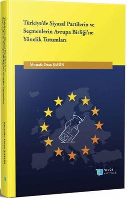 Türkiye'de Siyasal Partilerin ve Seçmenlerin Avrupa Birliği'ne Yönelik Tutumları