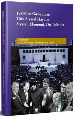 1980'den Günümüze Türk Siyasal Hayatı: Siyaset, Ekonomi, Dış Politika