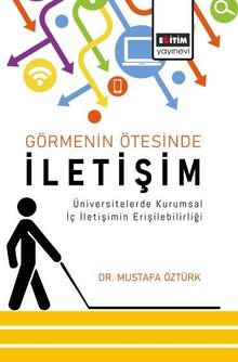 Görmenin Ötesinde İletişim & Üniversitelerde Kurumsal İç İletişimin Erişilebilirliği