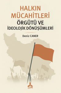 Halkın Mücahitleri Örgütü ve İdeolojik Dönüşümleri