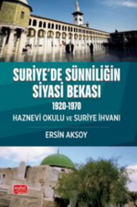 Suriye'de Sünniliğin Siyasi Bekası ( 1920-1970 ) Haznevi Okulu ve Suriye İhvanı