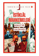 İstiklal Mahkemeleri; Adalet mi, Zulüm mü?