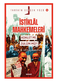 İstiklal Mahkemeleri; Adalet mi, Zulüm mü?