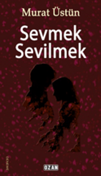 Sevmek Sevilmek
