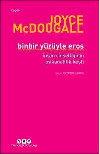Binbir Yüzüyle Eros & İnsan Cinselliğinin Psikanalitik Keşfi 
