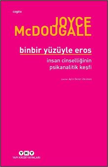 Binbir Yüzüyle Eros & İnsan Cinselliğinin Psikanalitik Keşfi 