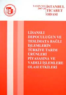 Lisanslı Depoculuğun ve Teslimata Bağlı İşlemlerin Türkiye Tarım Ürünleri Piyasasına ve Vadeli İşletmelere Olası Etkileri