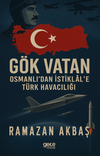 G&ouml;k Vatan / Osmanlı&rsquo;dan İstiklal&rsquo;e T&uuml;rk Havacılığı