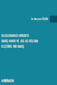 Uluslararası Hukukta Barış Hakkı ve Jus ad Bellum: Eleştirel Bir Bakış