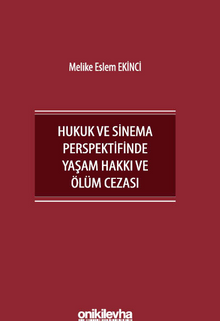 İnsan Hakları Bağlamında Hukuk ve Sinema Perspektifinde Yaşam Hakkı ve Ölüm Cezası