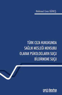 Türk Ceza Hukukunda Sağlık Mesleği Mensubu Olarak Psikologların Suçu Bildirmeme Suçu