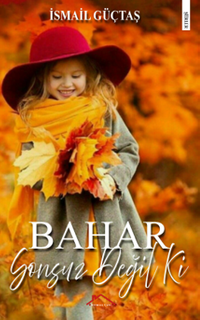 Bahar Sonsuz Değil Ki