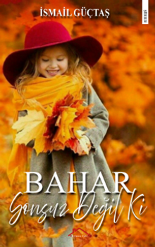 Bahar Sonsuz Değil Ki