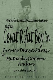 Mersinli Cemal Paşa'nın Yaveri Yüzbaşı Cevat Rifat Bey'in Birinci Dünya Savaşı ve Mütareke Dönemi Hatıraları