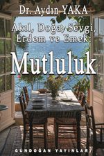 Akıl, Doğa, Sevgi, Erdem ve Emek: Mutluluk