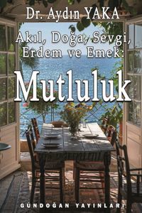 Akıl, Doğa, Sevgi, Erdem ve Emek: Mutluluk