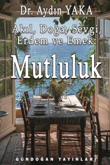 Akıl, Doğa, Sevgi, Erdem ve Emek: Mutluluk