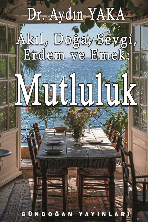 Akıl, Doğa, Sevgi, Erdem ve Emek: Mutluluk