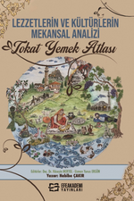 Lezzetlerin Ve Kültürlerin Mekansal Analizi Tokat Yemek Atlası