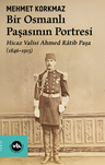 Bir Osmanlı Paşasının Portresi: Hicaz Valisi Ahmed Ratib Paşa (1846-1913
