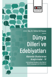 Dünya Dilleri ve Edebiyatları Alanında Uluslararası Araştırmalar-IV / International Studies in the Field of World Languages and Literatures