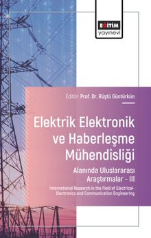 Elektrik-Elektronik ve Haberleşme Mühendisliği Alanında Uluslararası Araştırmalar –III