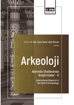 Arkeoloji Alanında Uluslararası Araştırmalar –II / International Research in the Field of Archaeology