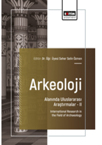 Arkeoloji Alanında Uluslararası Araştırmalar –II / International Research in the Field of Archaeology