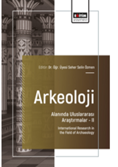 Arkeoloji Alanında Uluslararası Araştırmalar –II / International Research in the Field of Archaeology
