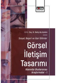Sosyal, Beşeri ve İdari Bilimler-Görsel İletişim Tasarımı Alanında Uluslararası Araştırmalar–I