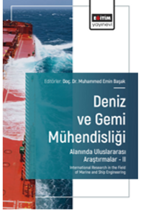 Deniz ve Gemi Mühendisliği Alanında Uluslararası Araştırmalar –II / International Research in the Field of Marine and Ship Engineering