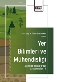 Yer Bilimleri ve Mühendisliği Alanında Uluslararası Araştırmalar –I