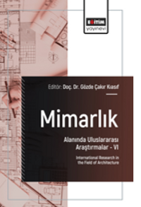 Mimarlık Alanında Uluslararası Araştırmalar –VI / International Research in the Field of Architecture