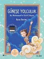 Güneşe Yolculuk: Hz. Muhammed (S.A.V)'in Hayatı