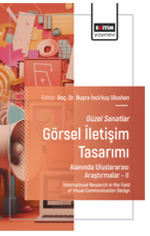 Güzel Sanatlar - Görsel İletişim Tasarımı Alanında Uluslararası Araştırmalar –II / International Research in the Field of Visual Communication Design