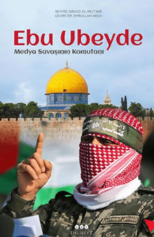 Ebu Ubeyde – Medya Savaşının Komutanı