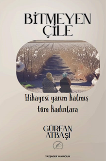 Bitmeyen Çile / Hikayesi Yarım Kalmış Tüm Kadınlara