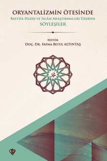 Oryantalizmin Ötesinde Batıda Hadis ve İslam Araştırmaları Üzerine Söyleşiler