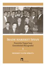 İrade Hareket İsyan & Nurettin Topçu'nun Entelektüel Biyografisi 1