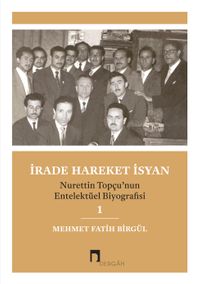 İrade Hareket İsyan & Nurettin Topçu'nun Entelektüel Biyografisi 1