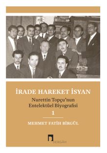 İrade Hareket İsyan & Nurettin Topçu'nun Entelektüel Biyografisi 1