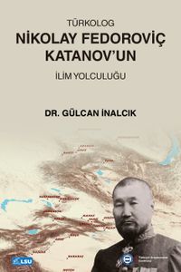 Türkolog Nikolay Fedoroviç Katanov'un İlim Yolculuğu