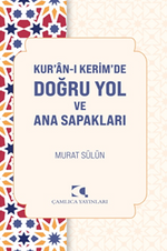 Kur'an-ı Kerim'de Doğru Yol ve Ana Sapakları