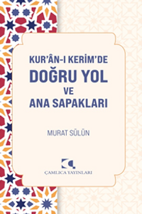 Kur'an-ı Kerim'de Doğru Yol ve Ana Sapakları