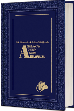 Türk Dünyası Ortak İletişim Dili Uğrunda Azerbaycan Dilinin Yazım Kılavuzu