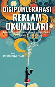 Disiplinlerarası Reklam Okumaları  Psikanalizden Mitolojiye, Sinemadan Müfredata İçerik Temelli Çözümlemeler