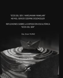 “Ecos Del Ser / Varolmanin Yankilari” Heykel Sergisi Üzerine Düşünceler Reflexiones Sobre La Exposición Escultórica “Ecos Del Ser”